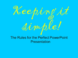 Keeping It Simple The Rules For The Perfect Powerpoint