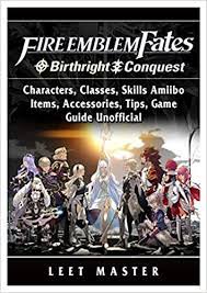 I will split this up into both the conquest and birthright units. Fire Emblem Fates Conquest Birthright Characters Classes Skills Amiibo Items Accessories Tips Game Guide Unofficial Master Leet 9780359401376 Amazon Com Books