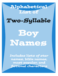 Some lists in alphabetical order were used during the early roman empire. Popular Two Syllable Names For Baby Boys Wehavekids