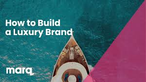 how to build a luxury brand marq