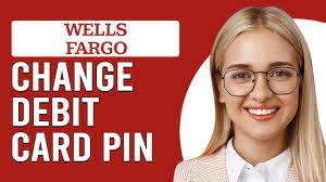 change wells fargo debit card pin