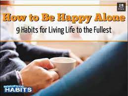 How to fight loneliness and be truly happy being alone? How To Live Happily Alone How To Living Life To The Fullest Youtube