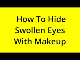 hide swollen eyes with makeup