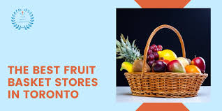 best fruit basket s in toronto