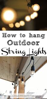 Learn How To Hang Outdoor String Lights Love Our Real Life