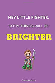 Why does the guerrilla fighter fight? Hey Little Fighter Soon Things Will Be Brighter Notebook With Motivational Quotes Inspirational Journal Blank Pages Positive Quotes Drawing Notebook Blank Pages Diary 110 Pages Blank 6 X 9 By Amazon Ae