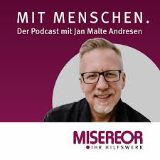 MIT MENSCHEN. Der MISEREOR Podcast mit Jan Malte Andresen