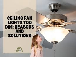 Ceiling Fan Lights Too Dim Reasons