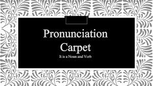 carpet word unciation you