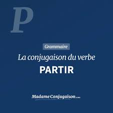 PARTIR - La conjugaison du verbe Partir en français