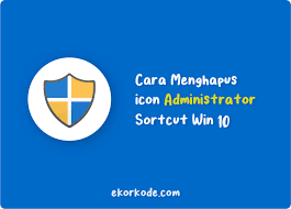 Even though these tools also use various combination of. Cara Mengapus Icon Shield Administrator Shortcut Windows 10 8 7 Ekorkode Com