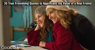 The best professional relationships feel like friendships. 50 Friendship Quotes To See The Value Of A Real Friend Goalcast