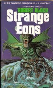These questions are all really strange but i promise they are all true! Strange Eons By Robert Bloch