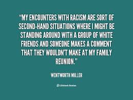 My encounters with racism are sort of second-hand situations where ... via Relatably.com