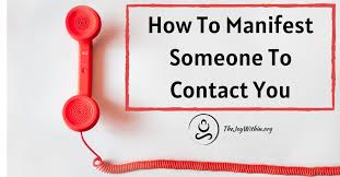 Try to be as specific as possible, so you can manifest exactly what you want. How To Manifest Someone To Contact You The Joy Within