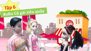 BuBU Cô Gái Siêu quậy - Tập 6 - câu chuyện búp bê - búp bê barbie - mắt to  mắt nhỏ - YouTube