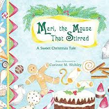 Meri, the Mouse That Stirred: A Sweet Christmas Tale: Shibley, Corinne M.:  9781729874486: Amazon.com: Books
