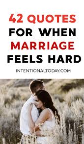 Share these wedding sayings by famous people with your husband or wife on facebook, whats app etc. 42 Inspiring Quotes For When Marriage Feels Hard
