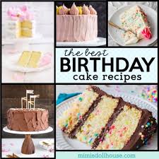 Brace yourself this is a long post. 55 Delicious Birthday Cake Recipes Mimi S Dollhouse