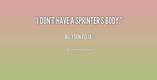 I don&#39;t have a sprinter&#39;s body. - Allyson Felix at Lifehack Quotes via Relatably.com
