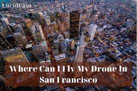 fly my drone in san francisco