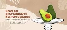 How do restaurants keep avocados from turning brown?