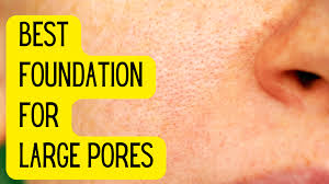 10 best foundations for large pores