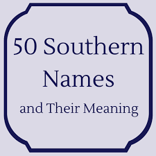 Check spelling or type a new query. Southern Names And Their Meanings Southern Living