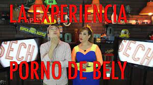 LA EXPERIENCIA PORNO DE BELY - YouTube