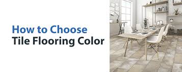how to choose tile flooring color 50floor