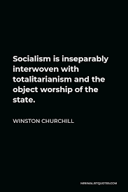 Please enjoy these quotes about totalitarianism and friendship from my collection of friendship quotes. Winston Churchill Quote Socialism Is Inseparably Interwoven With Totalitarianism And The Object Worship Of The State