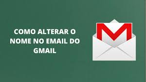 como alterar o nome do email no gmail