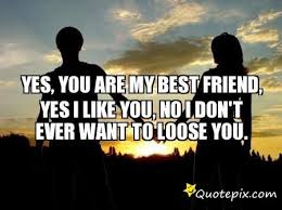 Yes, You Are My Best Friend, Yes I Like You, No I Don&#39;t Ever Want ... via Relatably.com