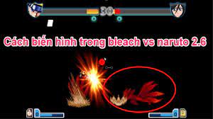 Bleach vs Naruto 2.6 cách biến hình tối thượng cao nhất trong Naruto 2.6