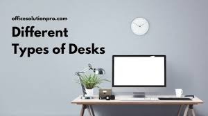 They are the primary focus of the room and thus deserve special attention and consideration when you go about choosing one. Different Types Of Desks Explained Office Solution Pro