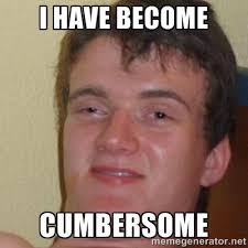 I have become CUMBERSOME - really high guy | Meme Generator via Relatably.com