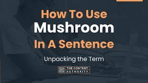 mushroom in a sentence unng