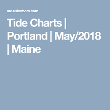 Tide Charts Portland May 2018 Maine Travel Boston