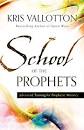 School of the Prophets: Advanced Training for Prophetic Ministry 