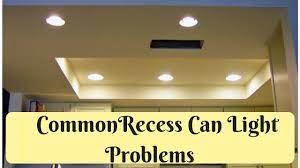 fixing recess can light problems