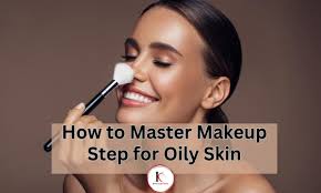 top 10 makeup step for oily skin