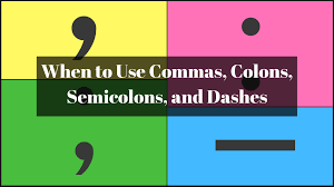 When To Use Commas Colons Semicolons And Dashes