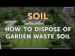 how to dispose of garden waste soil