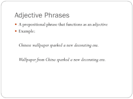 Before i leave, is an example of an adverbial prepositional phrase. Adjective And Adverb Prepositional Phrases Adjective Phrases A Prepositional Phrase That Functions As An Adjective Example Chinese Wallpaper Sparked Ppt Download