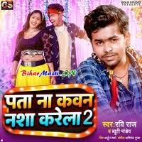 Pata Na Kawan Nasha Karela 2 (Ravi Raj, Beauty Pandey) Mp3 Song Download  -BiharMasti.IN