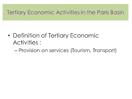 The others are the secondary sector (approximately the same as manufacturing), and the primary sector (raw materials). Tertiary Economic Activities In The Paris Basin Ppt Video Online Download