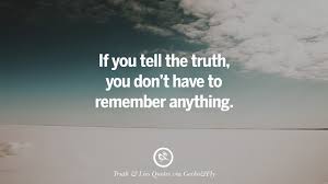 Who said tell a lie often enough and it will be accepted as truth? 20 Quotes On Truth Lies Deception And Being Honest