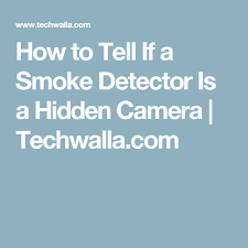 Be all innocent, as in thanks for putting in the extra smoke alarm. How To Tell If A Smoke Detector Is A Hidden Camera Techwalla Com Hidden Camera Photo Store Detector