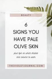 6 signs you have pale olive skin the