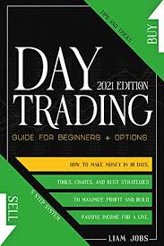 Maybe you would like to learn more about one of these? Amazon Com Day Trading 2021 Edition Guide For Beginners Options How To Make Money In 10 Days Tips And Tricks Tools And Best Strategies To Maximize Profit And Build Passive Income For